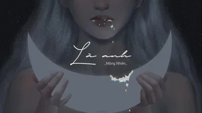 Là anh - Mộng Nhiên | 是你 - 夢然 (Ảnh: Internet) Là anh - Mộng Nhiên | 是你 - 夢然 (Ảnh: Internet)