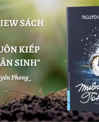 review sách Muôn kiếp nhân sinh - Nguyên Phong. (Nguồn ảnh: Trần Huyền Châu)
