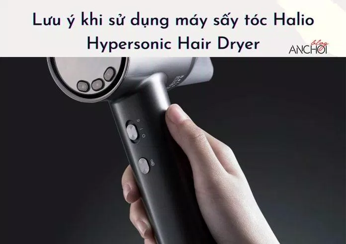 Một vài lưu ý khi sử dụng máy sấy tóc Halio Hypersonic Hair Dryer (Ảnh: Internet).