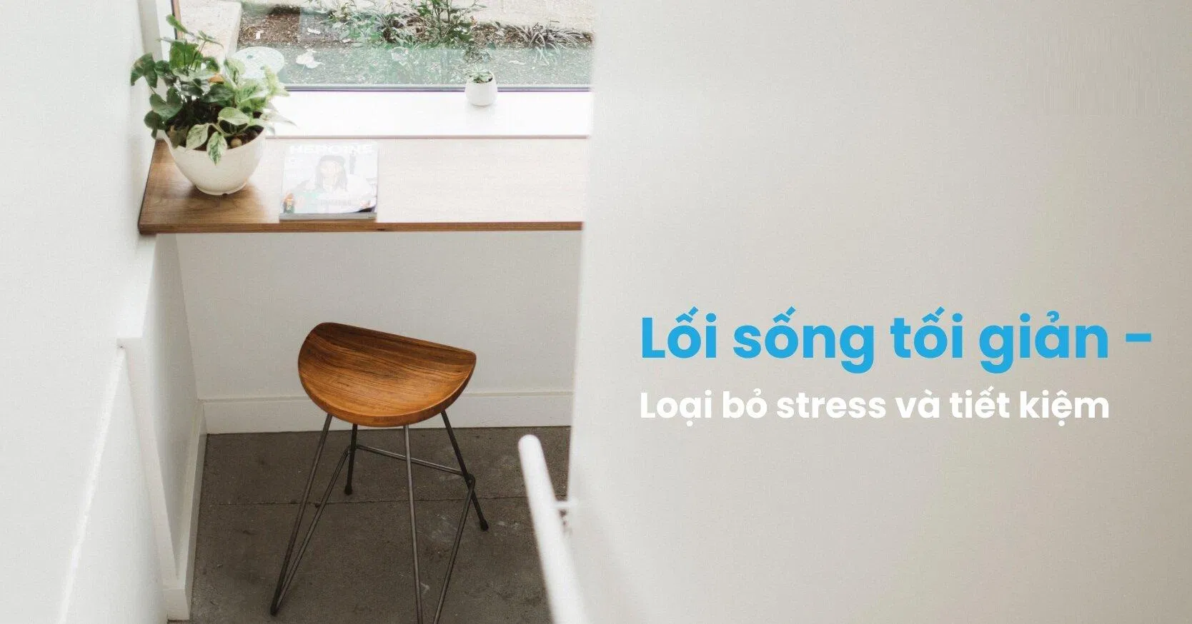 Lối sống tối giản (Ảnh: Internet) Lối sống tối giản (Ảnh: Internet)