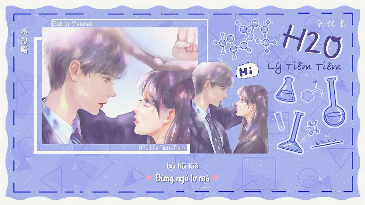H2O 氧化氢 | Lý Tiêm Tiêm 李尖尖 《Trong phản ứng hoá học, em là Oxi còn tôi là Hidro》【动态歌词】( ảnh: internet).