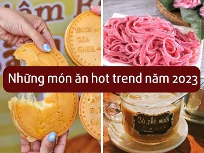 Những món ăn hot trend 2023.