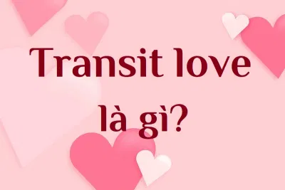Transit love là gì? (Ảnh: Internet) Transit love là gì? (Ảnh: Internet)