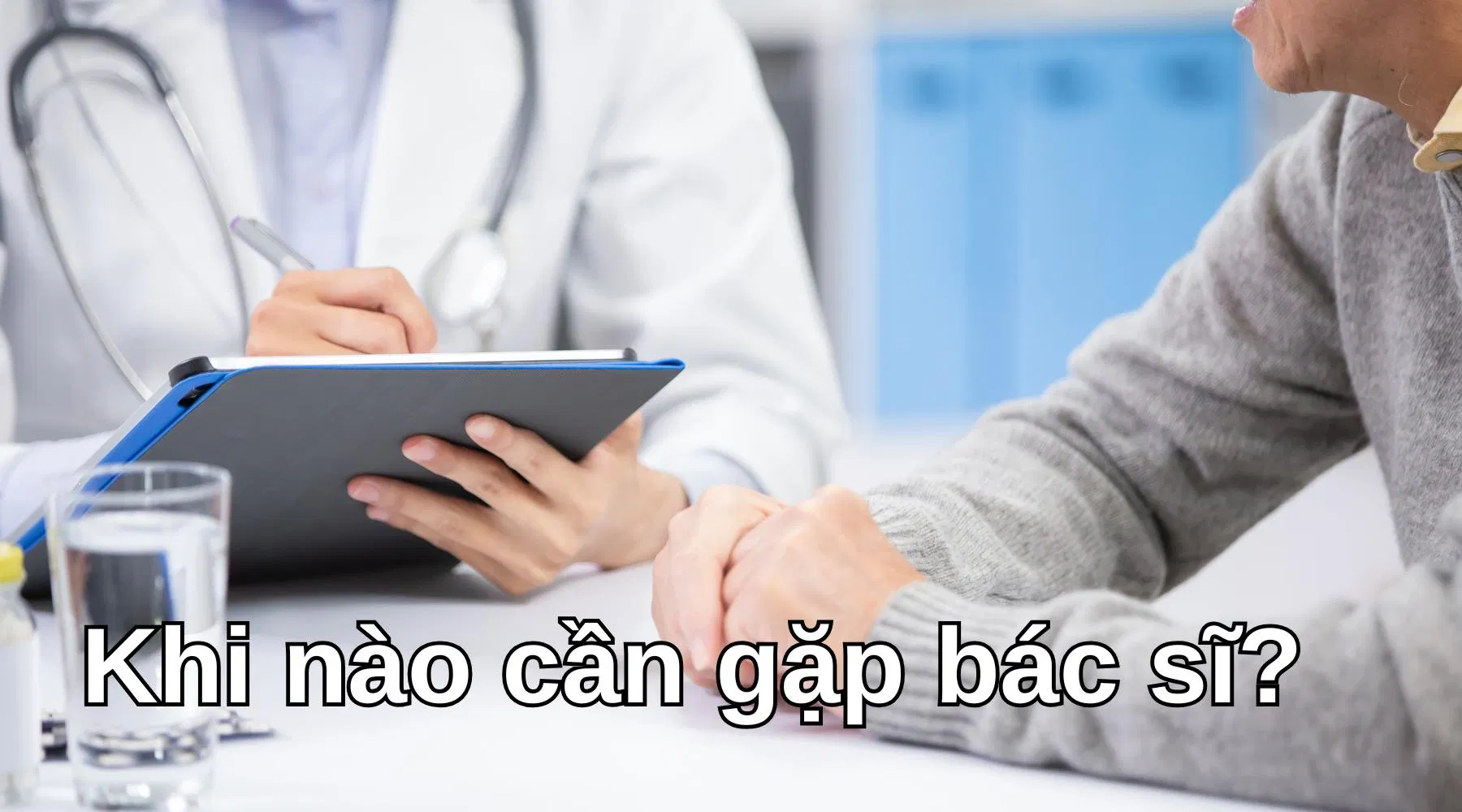 Khi nào cần gặp bác sĩ? - Ảnh: Internet Khi nào cần gặp bác sĩ? - Ảnh: Internet
