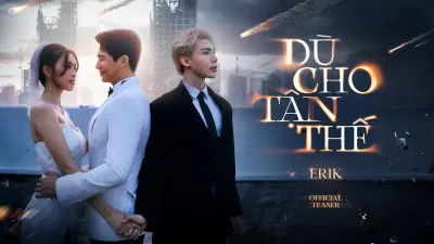 Erik chính thức phát hành MV Dù Cho Tận Thế (vẫn yêu em)