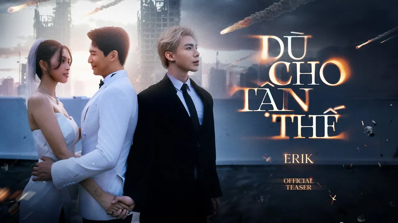 Erik chính thức phát hành MV Dù Cho Tận Thế (vẫn yêu em)