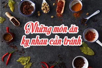 Một số các món kỵ nhau nên tránh