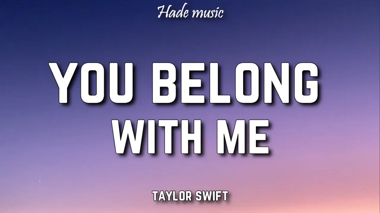 Bài hát "You Belong With Me". Nguồn: Internet