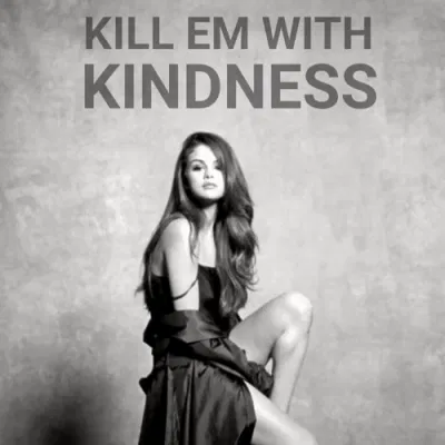 Bài hát Kill Em with Kindness. Nguồn: Internet Bài hát Kill Em with Kindness. Nguồn: Internet
