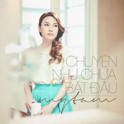 Bài hát Chuyện Như Chưa Bắt Đầu. Nguồn: Internet Bài hát Chuyện Như Chưa Bắt Đầu. Nguồn: Internet