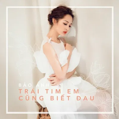 Bài hát Trái Tim Em Cũng Biết Đau. Nguồn: Internet Bài hát Trái Tim Em Cũng Biết Đau. Nguồn: Internet